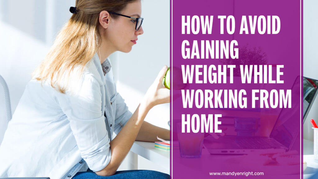 How to Avoid Gaining Weight While Working from Home