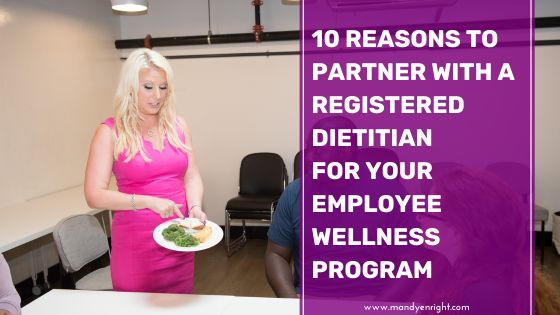 10 Reasons to Partner with a Registered Dietitian for Your Employee Wellness Program